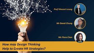 How may Design Thinking Help to Create HR Strategies? [Dr. Vincent Leung & Flora Chan]