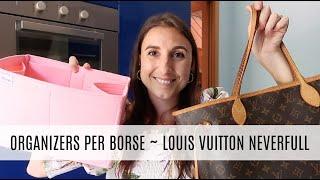 ORGANIZERS PER BORSE? | LOUIS VUITTON NEVERFULL ORGANIZATION TIPS | Silvia Arossa