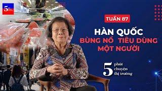 Hàn Quốc bùng nổ tiêu dùng một người | 5 Phút Chuyện Thị Trường | Tuần 87