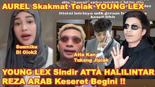 AUREL Semprott YOUNG LEX Abis-abisan USAl SlNDIR & Ledek ATTA HALILINTAR!! REZA ARAB Keserret GINI