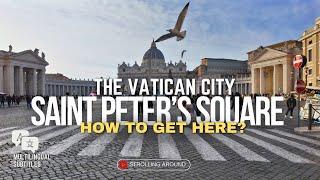 The Vatican City - Saint Peter's Square: How to get here & a Quick Tour