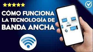 Cómo Funciona la Tecnología de Banda Ancha la Explicación más Sencilla