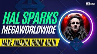 TRUMP - MAKE AMERICA GROAN AGAIN  : HAL SPARKS MEGAWORLDWIDE