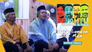 [EPISOD PENUH] Sepahtu Reunion Al Puasa 2019 - Cucu London Tok Man