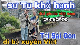 Vị Sư Tu khổ hạnh-Đi bộ xuyên Việt vào Sài Gòn-Đại phước việt Nam năm 2023 nhiều May mắn