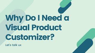 Why Do I Need a Visual Product Customizer?