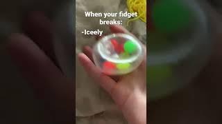 When your fidget breaks- Iceely