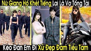 Vợ Tổng Tài Lại Là Nữ Giang Hồ Khét Tiếng Kéo Đàn Em Đi Xử Đẹp Đám Tiểu Tam Dằn Mặt Chồng