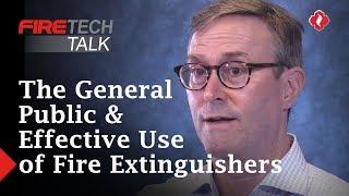 FireTech Talk: The General Public & Effective Use of Fire Extinguishers