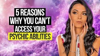 Why Are Some People Psychic and Others Aren't? 5 Reasons Why You Can't Access Your Psychic Gifts