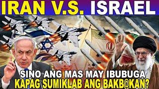 ISRAEL VS IRAN - SINO ANG MAY IBUBUGANG PWERSA MILITAR SA ISANG BAKB@KAN?