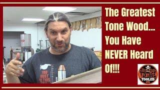 The Greatest Tone Wood You Have NEVER Heard Of!!!