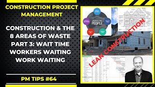 Eliminating Wait Time: The Hidden Waste in Construction, Lean Construction Series Part 3, PM TIPS 64