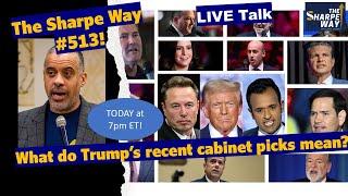 Sharpe Way # 513! What do Trump's recent cabinet picks mean? LIVE Talk!