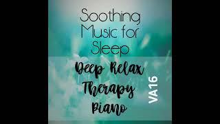 Soothing Music for Sleep Deep Relax Therapy Piano Va16 Official Music Video