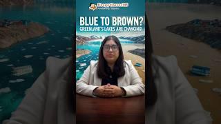 Is Greenland Melting? | Blue Colour Lakes Turn Brown | Important for UPSC Prelims 2025 | Geography