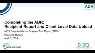 Completing the ADR Recipient Report & Client Level Data Upload