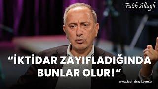 Fatih Altaylı yorumluyor: "İktidarlar zayıfladığında 'bunlar' olur!"