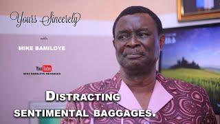 DISTRACTING SENTIMENTAL BAGGAGES || YOURS SINCERELY WITH MIKE BAMILOYE || EP16