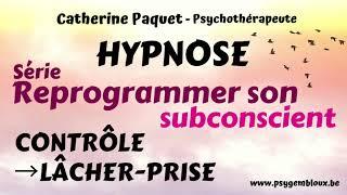 Reprogrammer son subconscient - Besoin de contrôle → lâcher-prise (hypnose)