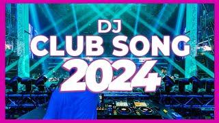 DJ CLUB SONG 2024 - Mashups & Remixes of Popular Songs 2024 | DJ Remix Club Music Dance DJ Mix 2024