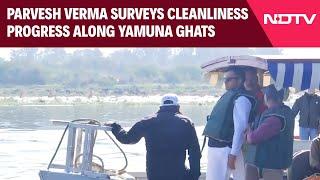 Yamuna Cleaning | PWD Minister Parvesh Verma Surveys Cleanliness Progress Along Yamuna Ghats