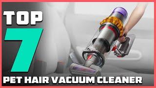 Top 7 Best Vacuum Cleaners for Pet Hair - Your Ultimate Guide in 2024