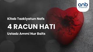 4 Racun Hati | Ustadz Ammi Nur Baits