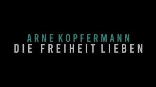 Arne Kopfermann - Die Freiheit lieben (Offizielles Musikvideo)