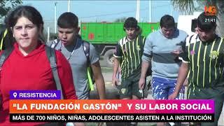 NGFEDERAL - "LA FUNDACIÓN GASTÓN"  Y SU LABOR SOCIAL Y DEPORTIVA    RESISTENCIA  - CHACO