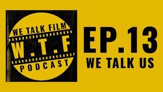 We Talk Us - We Talk Film Ep.13