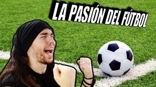 LA PASIÓN DEL FÚTBOL