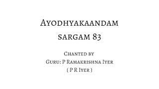 Ayodhyakaandam - Sargam 83 - Chanted by Guru P R Iyer