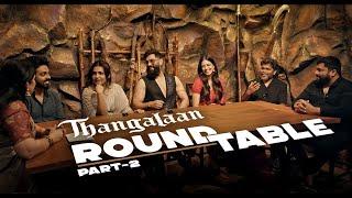 The Thangalaan Roundtable - Part 2 | 'Chiyaan' Vikram | Pa Ranjith | K E Gnanavelraja | G V Prakash