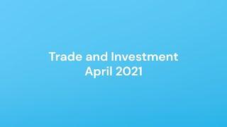 Trade and Investment Highlights April 2021