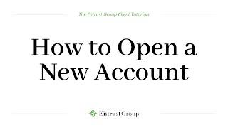 Entrust Client Tutorial - How to Open a New Account