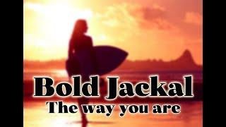 Bold Jackal  - The Way you are