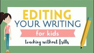 Editing Your Writing For Kids - Grammar, Punctuation, Capitalization, Spelling