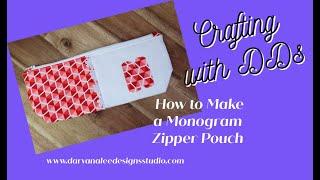 How to Make a Monogram Zipper Pouch with Darvanalee Designs Studio