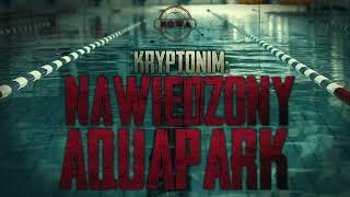 Kryptonim: Nawiedzony Aquapark - CreepyPasta [PL]