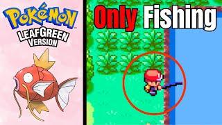 Can You Beat Pokemon Leaf Green By ONLY Fishing?