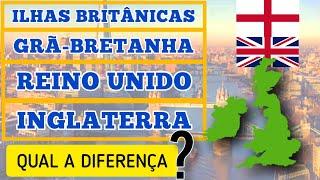 ILHAS BRITÂNICAS, GRÃ-BRETANHA, REINO UNIDO E INGLATERRA. QUAL É A DIFERENÇA?