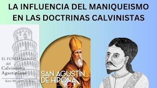 EL CALVINISMO AGUSTINIANO IV -HISTORIA, PERSONAJES E INFLUENCIA DEL MANIQUEISMO EN EL CALVINISMO