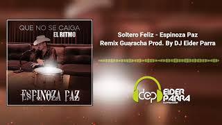 Soltero Feliz - Espinoza Paz Remix Guaracha Prod. By DJ Eider Parra