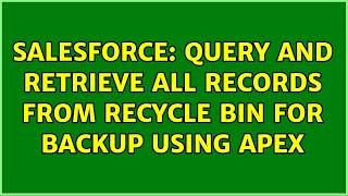 Salesforce: Query and Retrieve all records from Recycle Bin for backup using APEX (2 Solutions!!)