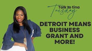 Talk to Tina Tuesday - Detroit Means Business Grant and More!