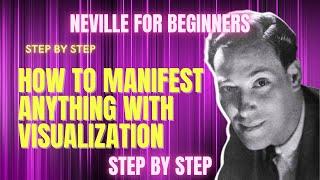 NEVILLE GODDARD| HOW TO MANIFEST ANYTHING WITH VISUALIZATION STEP BY STEP (5 EASY BEGINNERS STEPS )