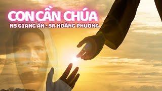 CON CẦN CHÚA | Ns Giang Ân - Sr Hoàng Phương..Bài thánh ca như lời cầu nguyện cho nạn nhân bị lũ lụt