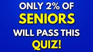 Only A FEW SENIORS Will Pass This QUIZ! - 2% Will Pass!