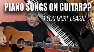 3 Piano Songs You Must Learn On Guitar -Play These At Your Solo Acoustic Gigs